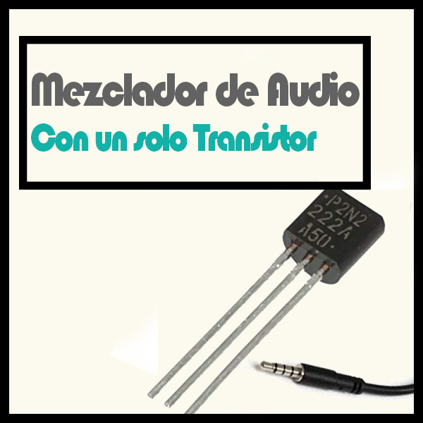 Electrotec | Mezclador de Audio con solo un Transistor
